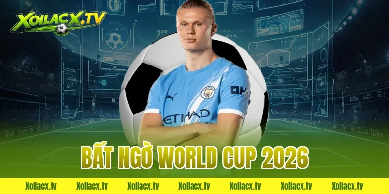 bất ngờ world cup 2026