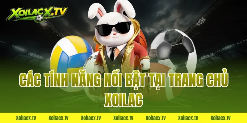 Các tính năng nổi bật tại trang chủ Xoilac