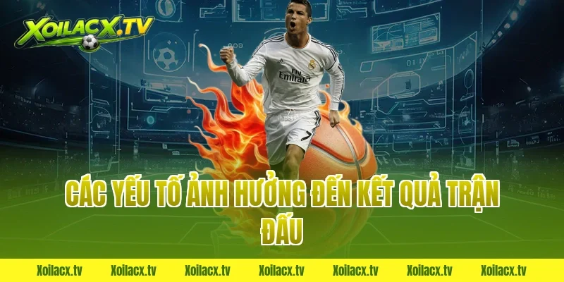 Các yếu tố ảnh hưởng đến kết quả trận đấu