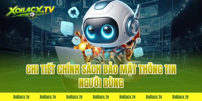 Chi tiết chính sách bảo mật thông tin người dùng