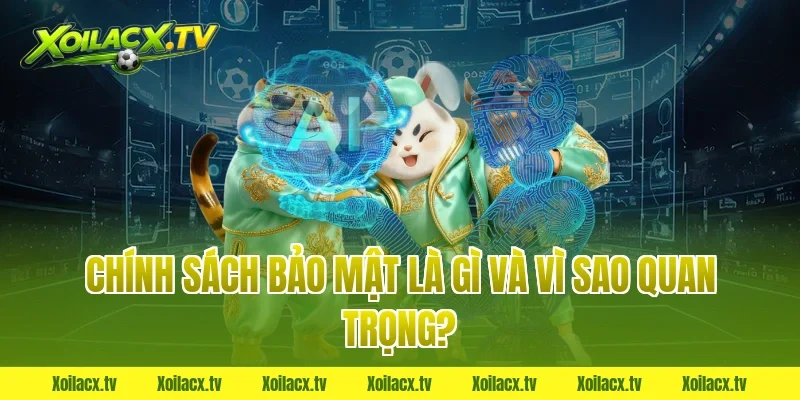 Chính sách bảo mật là gì và vì sao quan trọng?
