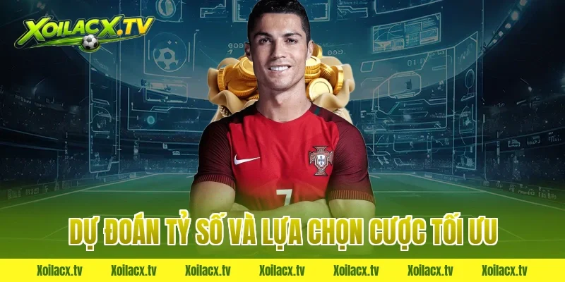 Dự Đoán Tỷ Số và Lựa Chọn Cược Tối Ưu