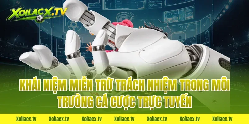 Khái niệm miễn trừ trách nhiệm trong môi trường cá cược trực tuyến
