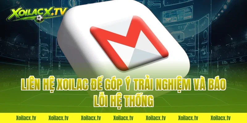Liên hệ xoilac để góp ý trải nghiệm và báo lỗi hệ thống