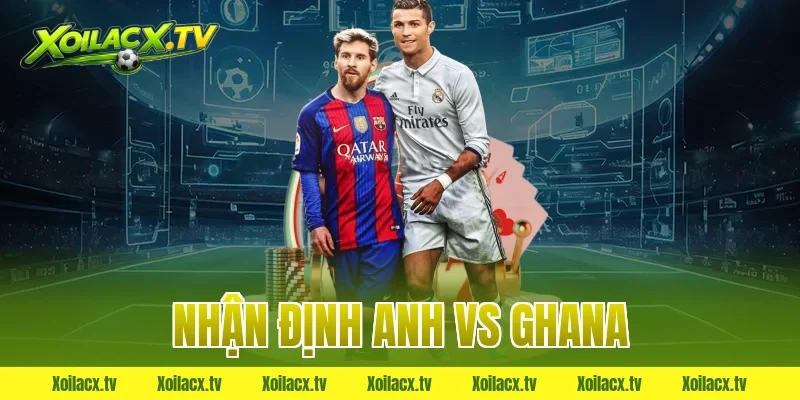 nhận định anh vs ghana