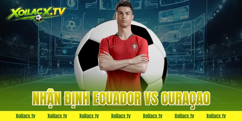 nhận định ecuador vs curaçao