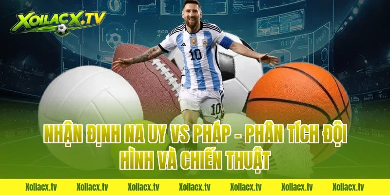 Nhận Định Na Uy vs Pháp – Phân Tích Đội Hình Và Chiến Thuật