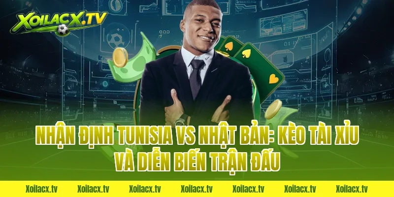 Nhận định Tunisia vs Nhật Bản: Kèo tài xỉu và diễn biến trận đấu