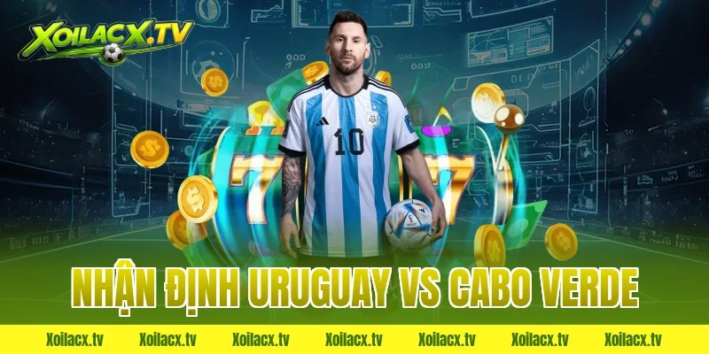 nhận định uruguay vs cabo verde