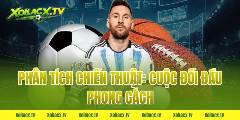 Phân Tích Chiến Thuật: Cuộc Đối Đầu Phong Cách