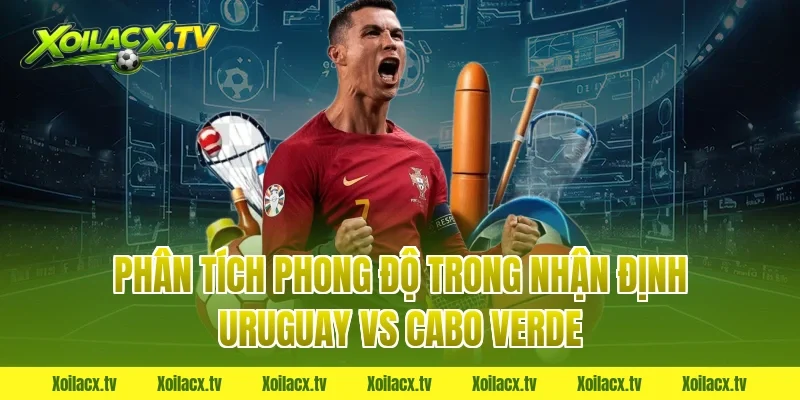 Phân tích phong độ trong nhận định uruguay vs cabo verde