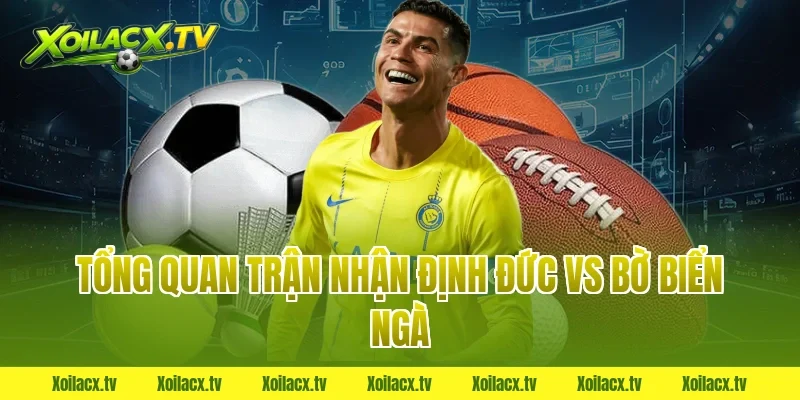 Tổng quan trận nhận định đức vs bờ biển ngà