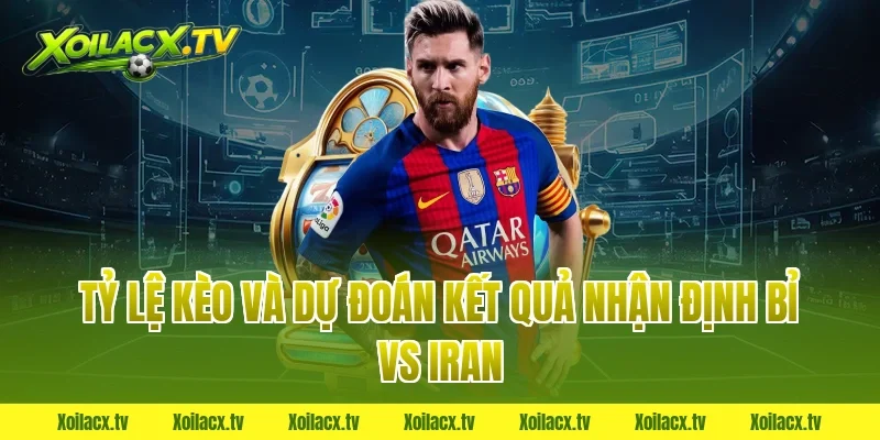 Tỷ lệ kèo và dự đoán kết quả nhận định bỉ vs iran