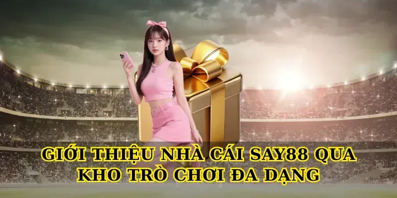Giới Thiệu Nhà Cái Say88 Qua Kho Trò Chơi Đa Dạng