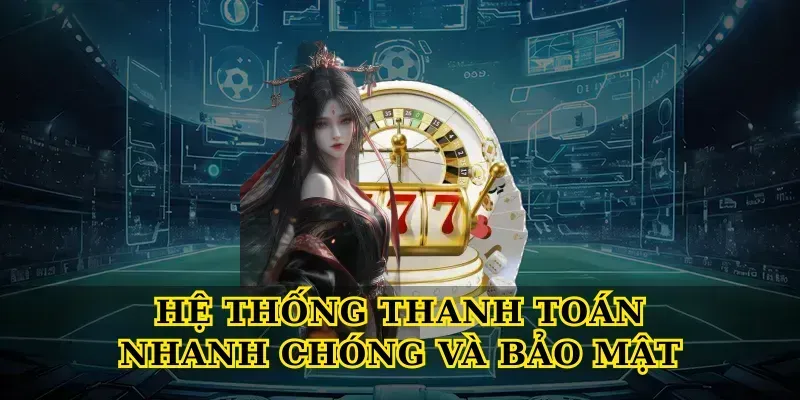 Hệ Thống Thanh Toán Nhanh Chóng Và Bảo Mật